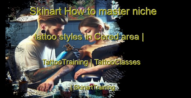 Skinart How to master niche tattoo styles in Cered area | TattooTraining | TattooClasses | SkinartTraining-Hungary
